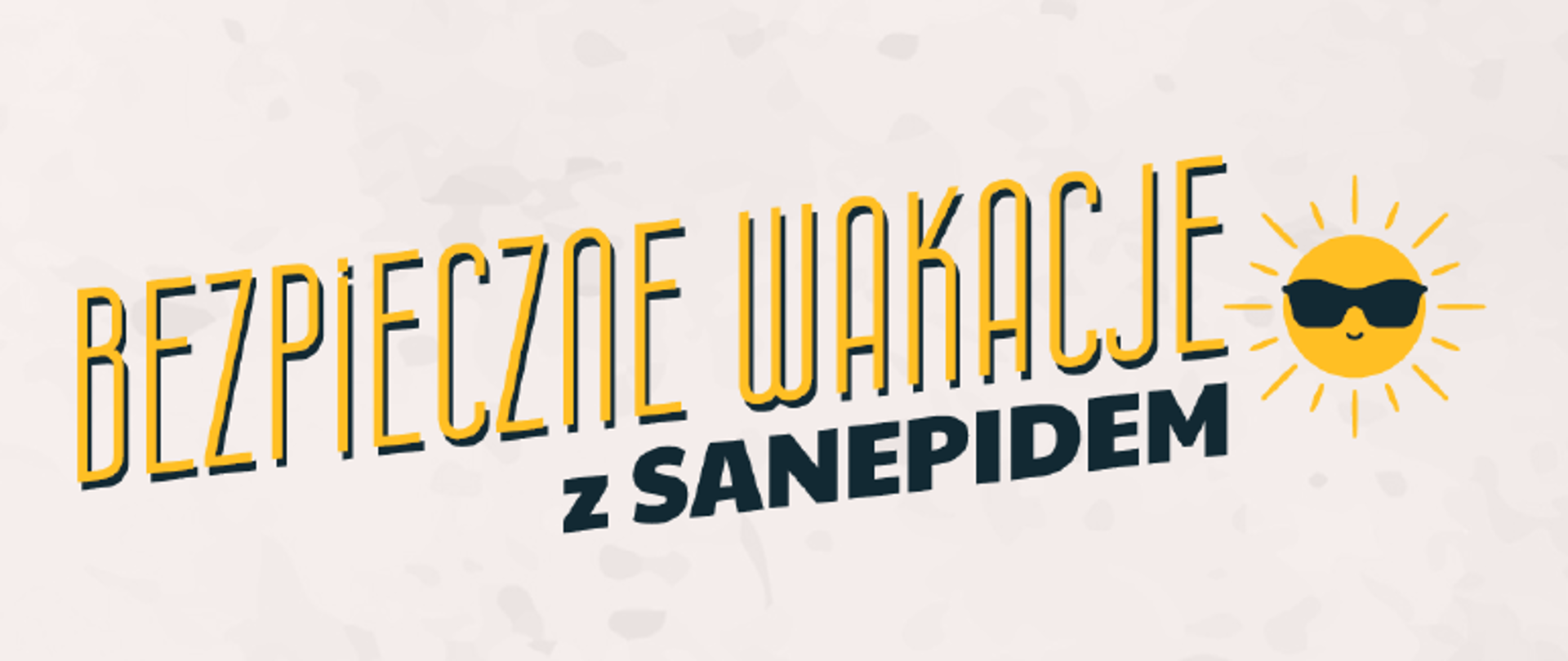 Napis: Bezpieczne wakacje z sanepidem, obok znajduje się grafika słońca. Tło jest beżowe.