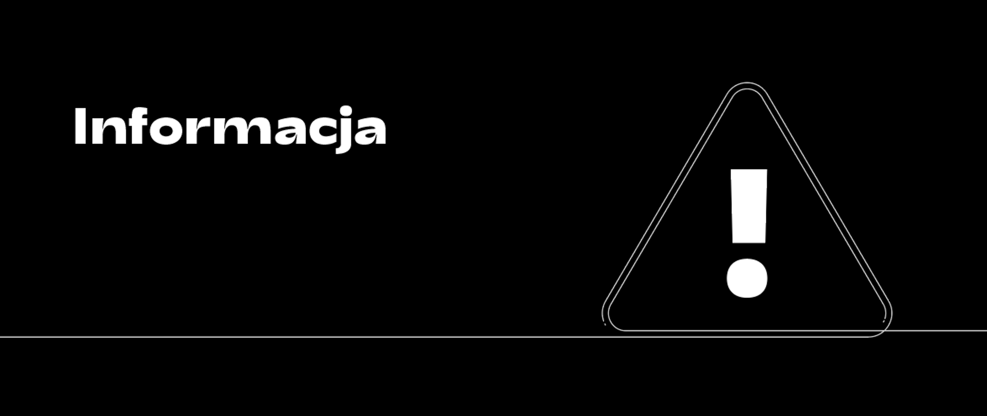 Baner z napisem informacja - biały napis na czarnym tle u góry po lewej stronie. Po prawej stronie trójkątny znak z wykrzyknikiem