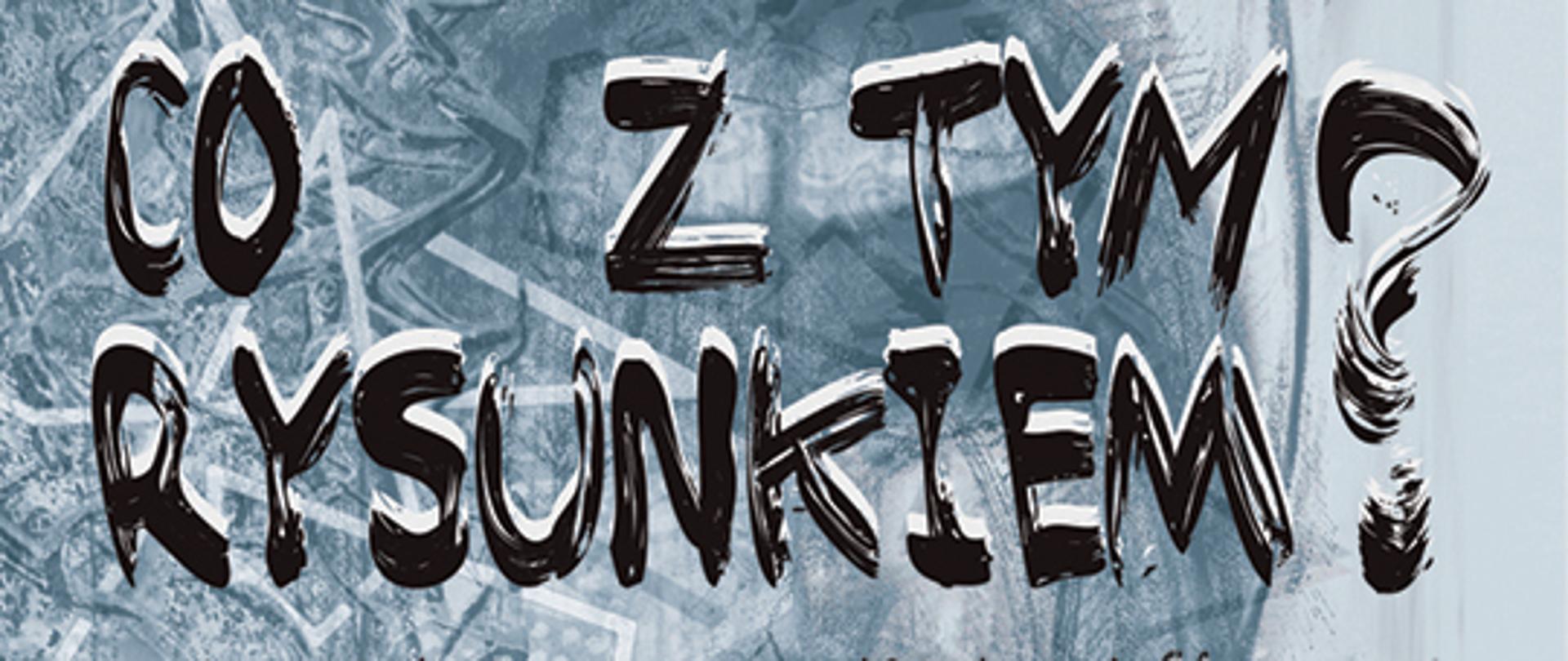 Monochromatyczna grafika. Na szarobiałym tle czarny tekst napisany pędzlem: co z tym rysunkiem?