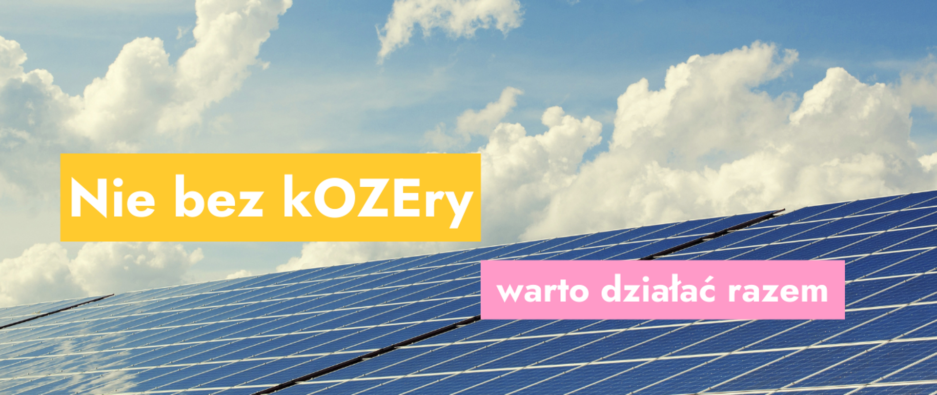 Na grafie zdjęcie paneli fotowoltaicznych i nieba oraz tekst: Nie bez kOZEry warto działać razem
