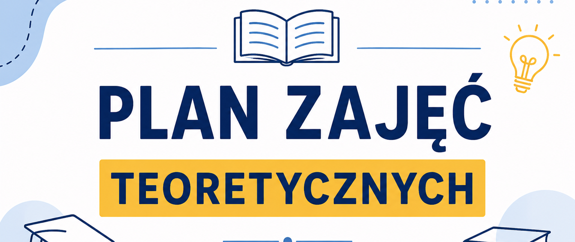Grafika informująca o planie zajęć teoretycznych. Na jasnym tle widnieje duży napis „PLAN ZAJĘĆ TEORETYCZNYCH” w granatowo-żółtej kolorystyce, ozdobiony ikonami otwartej książki, żarówki, czapki absolwenta i stosu książek.