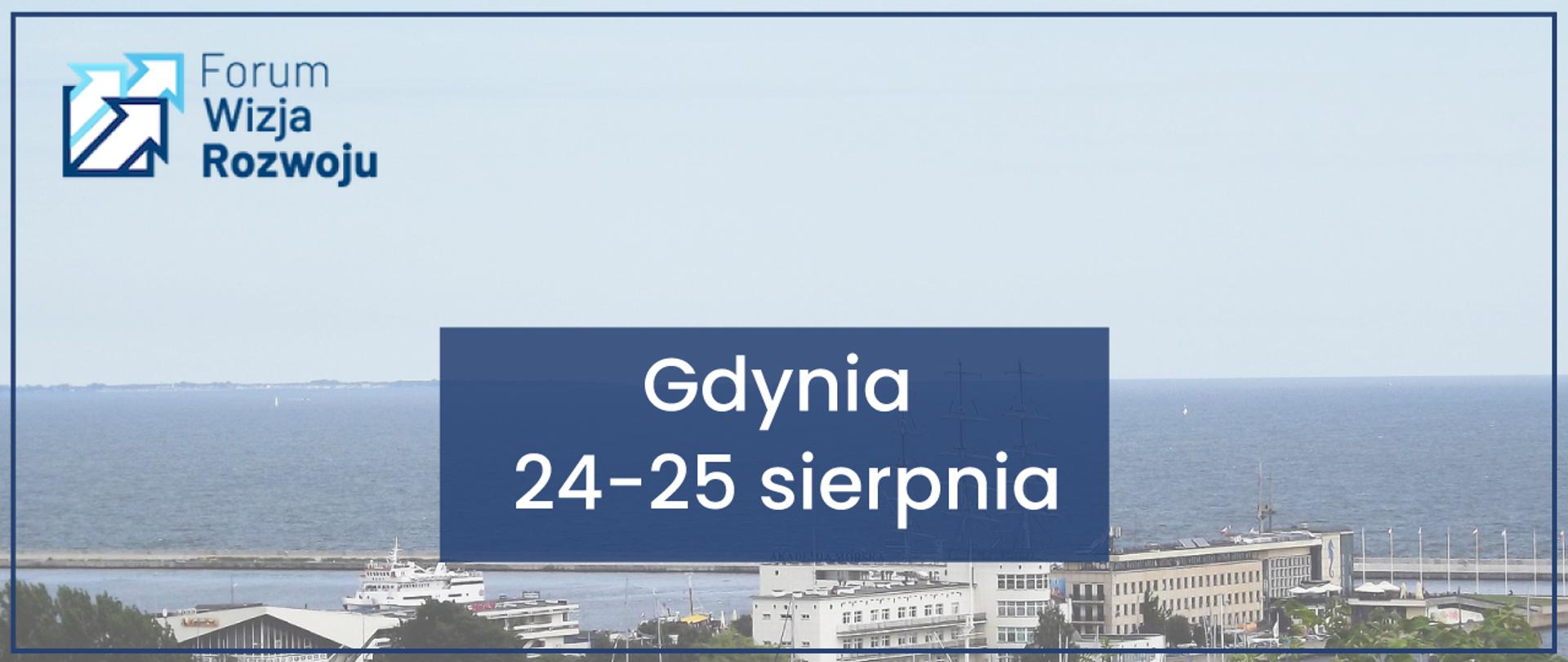 W lewym górny rogu logo Forum Wizja Rozwoju. W centralnej części napis: Gdynia 24-25 sierpnia. W tle zdjęcie - panorama portu w Gdyni.