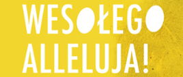 Napis Wesołego Alleluja na żółtym tle, grafika przedstawiająca zająca oraz logo PLSP w Łomży