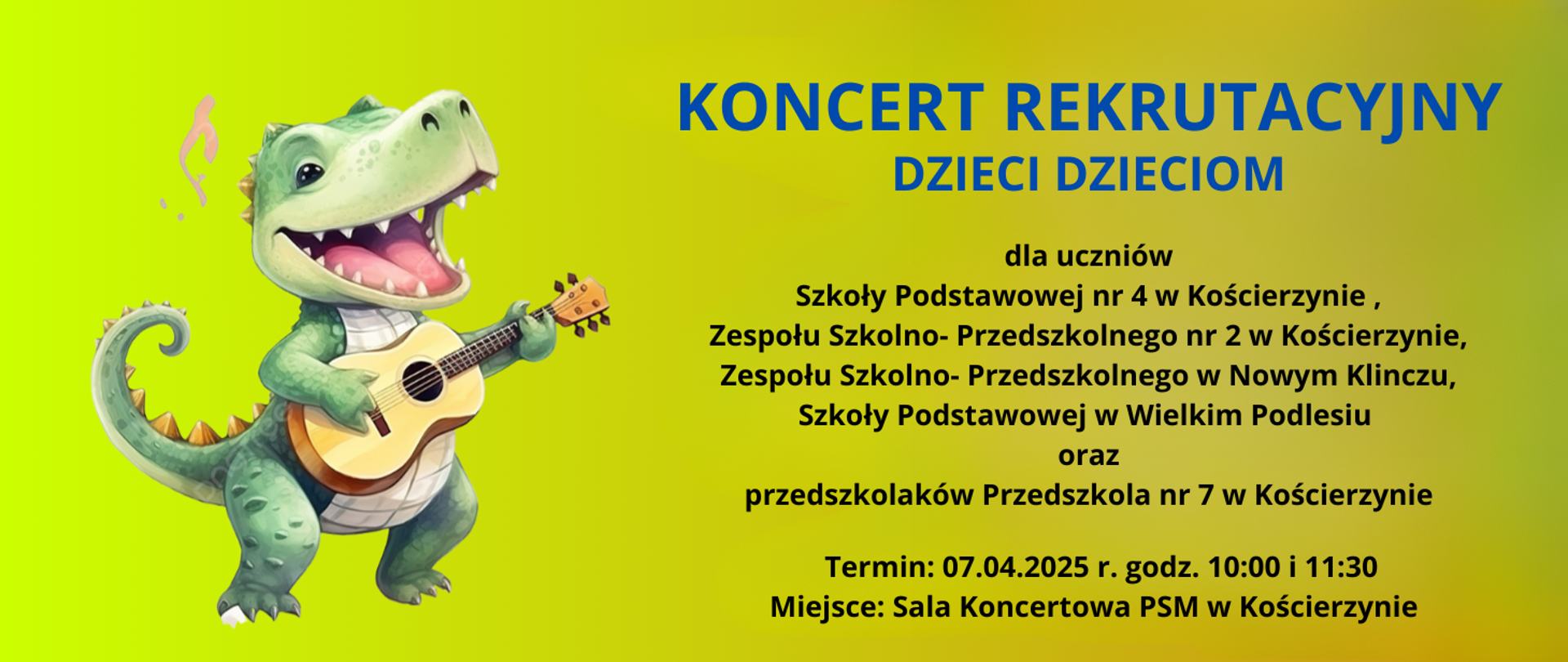 Tło obrazka w kolorze pomarańczowo- zielonkawym. Po lewej stronie zielony krokodyl, który gra na gitarze. Po prawej stronie niebieski napis "koncert rekrutacyjny dzieci dzieciom". Poniżej czarną czcionką informacja o odbiorcach koncertu, terminie i miejscu koncertu.