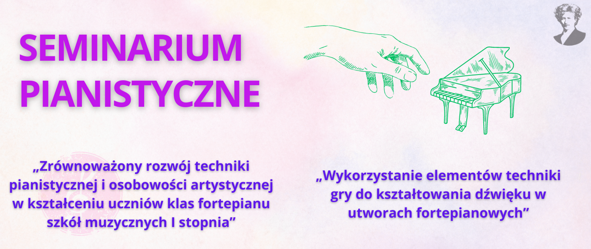 Baner informujący o seminarium pianistycznym w ZSM w Białymstoku. Po prawej stronie grafika w kolorze zielonym ze szkicem dłoni pianisty i sylwetką fortepianu. W dolnej części tematy spotkań: "Zrównoważony rozwój techniki pianistycznej i osobowości artystycznej w kształceniu uczniów klas fortepianu szkół muzycznych I stopnia" oraz "Wykorzystanie elementów techniki gry do kształtowania dźwięku w utworach fortepianowych".