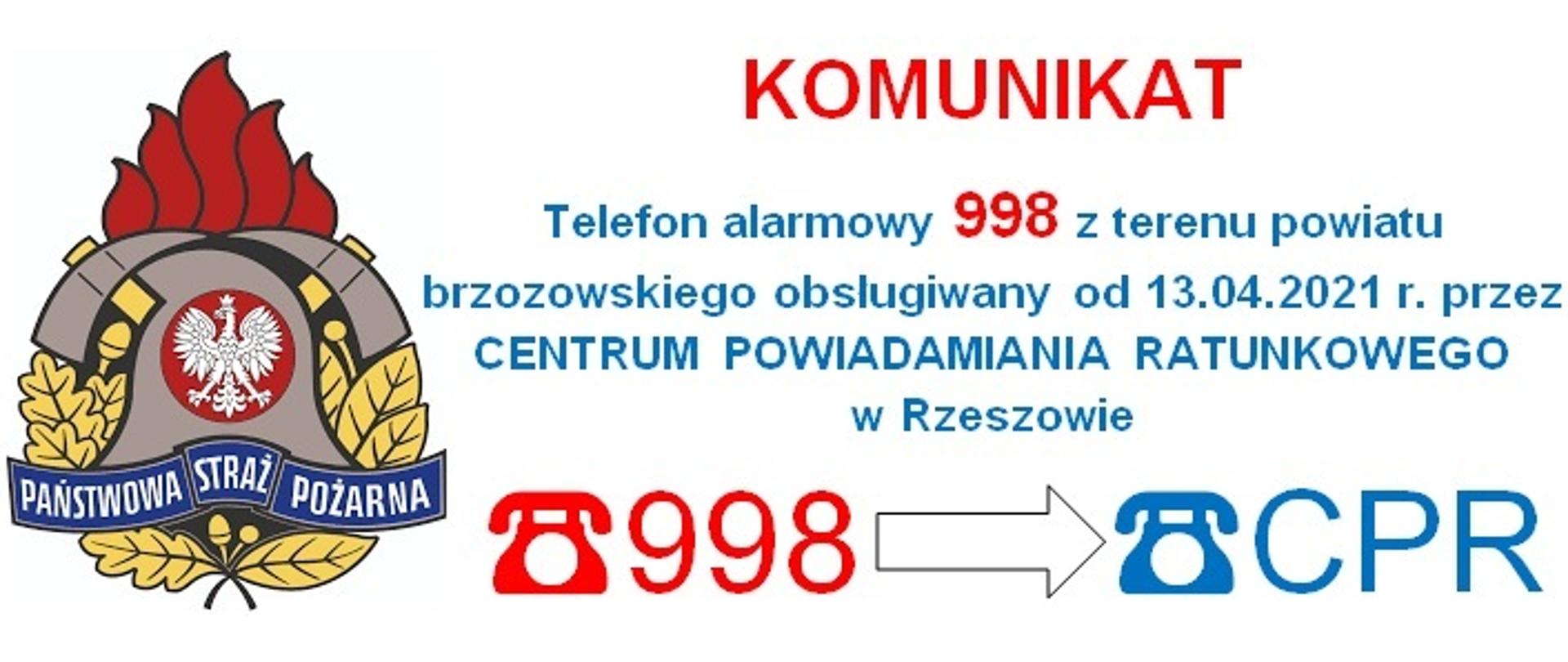 Kolorowe logo Państwowej Straży Pożarnej z czerwonym napisem Komunikat i niebieską treścią: Telefon alarmowy 998 z terenu powiatu brzozowskiego obsługiwany od 13 kwietnia 2021 r. przez CENTRUM POWIADAMIANIA RATUNKOWEGO w Rzeszowie. Symbol telefonu 998 strzałka symbol telefonu CPR