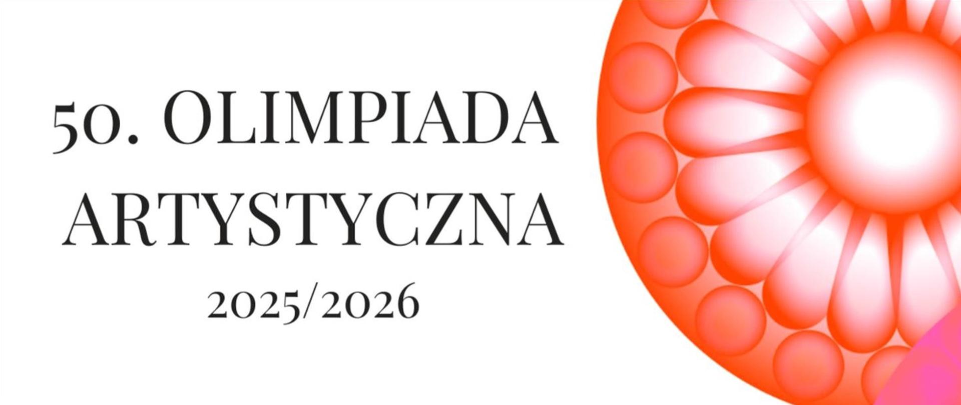 Plakat promujacy wydarzenie. Napis 50. Olimpiada Artystyczna 2025/2026 na białym tle, po prawej stronie logo.