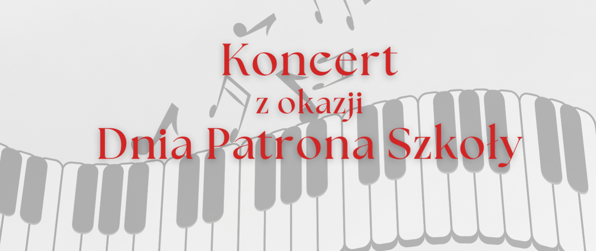
Na tle klawiatury fortepianu i rozwianych nut znajduje się napis: Koncert z okazji Dnia Patrona Szkoły.
