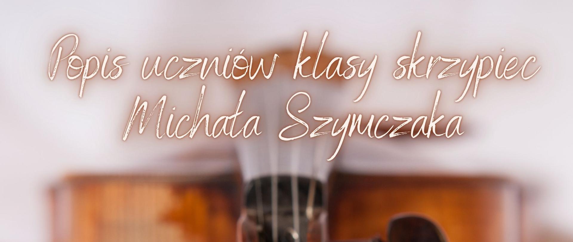 Kremowe tło ze zdjęciem skrzypiec, tekst dotyczący popisu klasy skrzypiec p. Michała Szymczaka, 20.01.2026 r. o godz. 16.30 