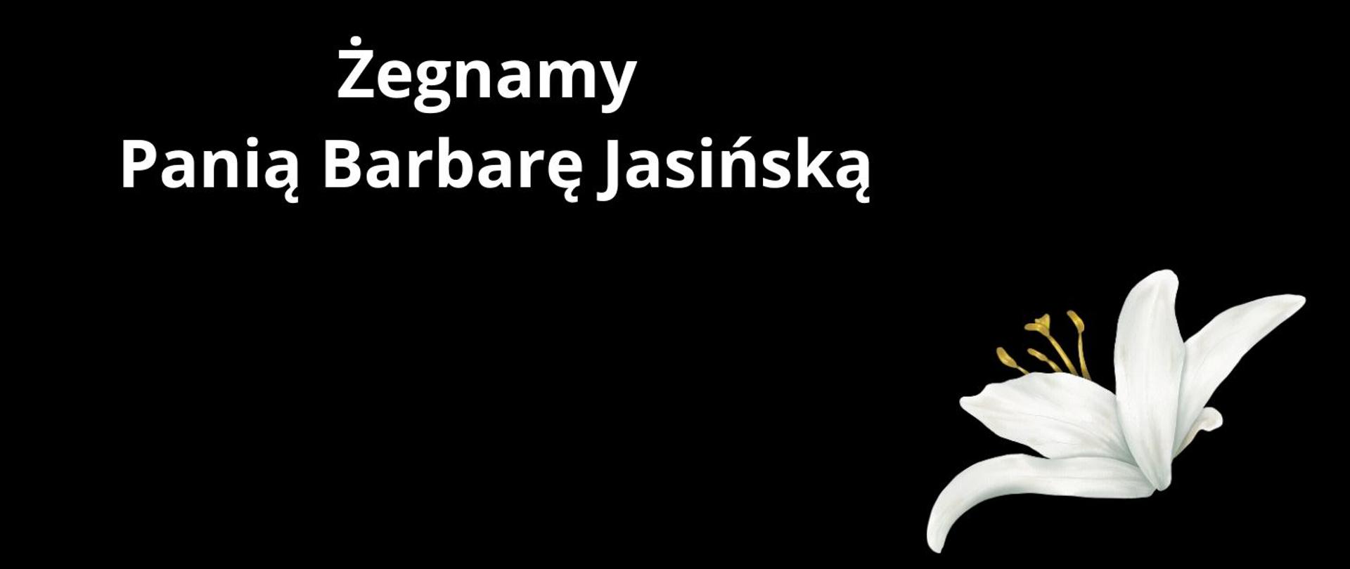 Czarny plakat z napisem "Żegnamy Panią Barbarę Jasińską" po prawej stronie biała lilia, czarne tło. 