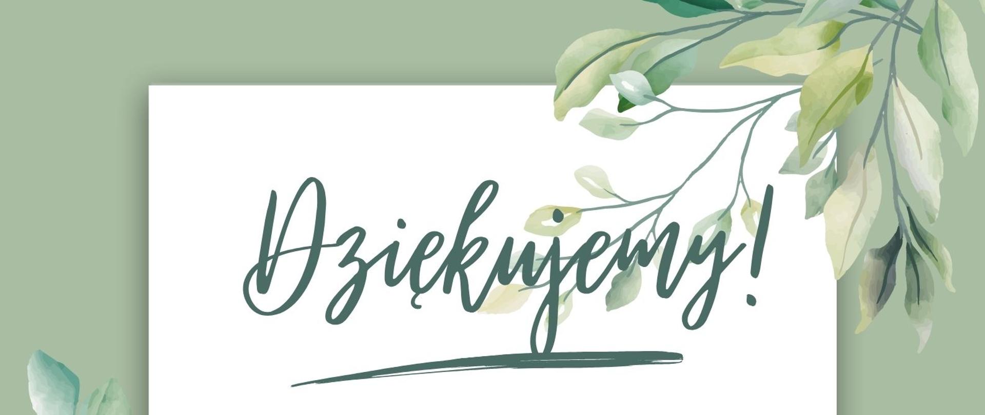 Plakat podziękowanie w białej ramce naokoło zielonych listków. W środku tekst podziękowań, na dole logo szkoły.