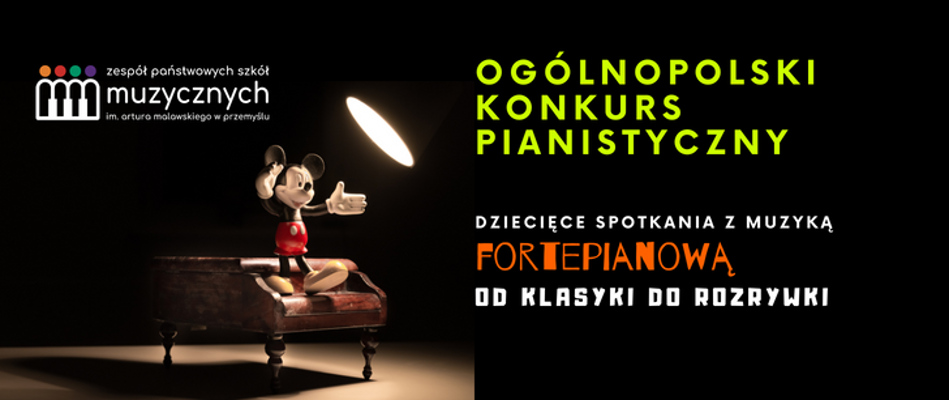 zdjęcie przedstawia na czarnym tle od lewej logotyp ZPSM w Przemyślu, myszkę miki siedzącą na fortepianie, z tyłu lampa, po prawej napis: Ogólnopolski Konkurs Pianistyczny Dziecięce Spotkania z Muzyką Fortepianową Od Klasyki do Rozrywki 