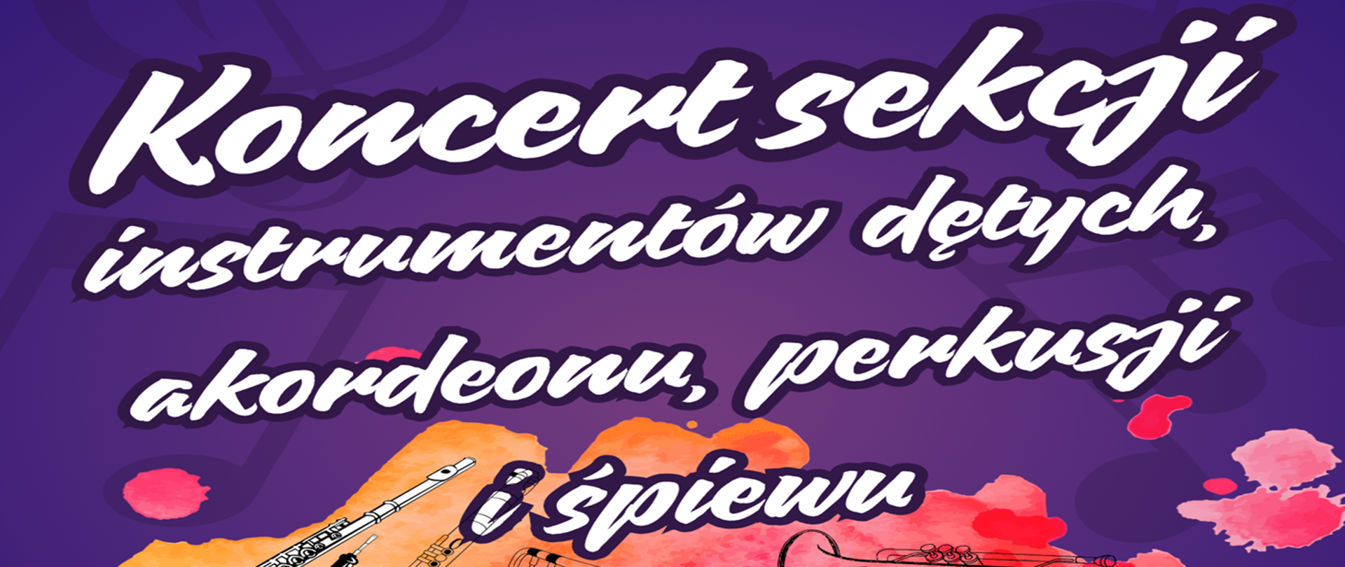 Baner promujący koncert sekcji instrumentów dętych, akordeonu, perkusji i śpiewu. Tło w odcieniach fioletu z nutami muzycznymi, u dołu ilustracje instrumentów dętych i akwarelowe plamy w barwach pomarańczowo-różowych. Tekst w białej, ozdobnej czcionce.