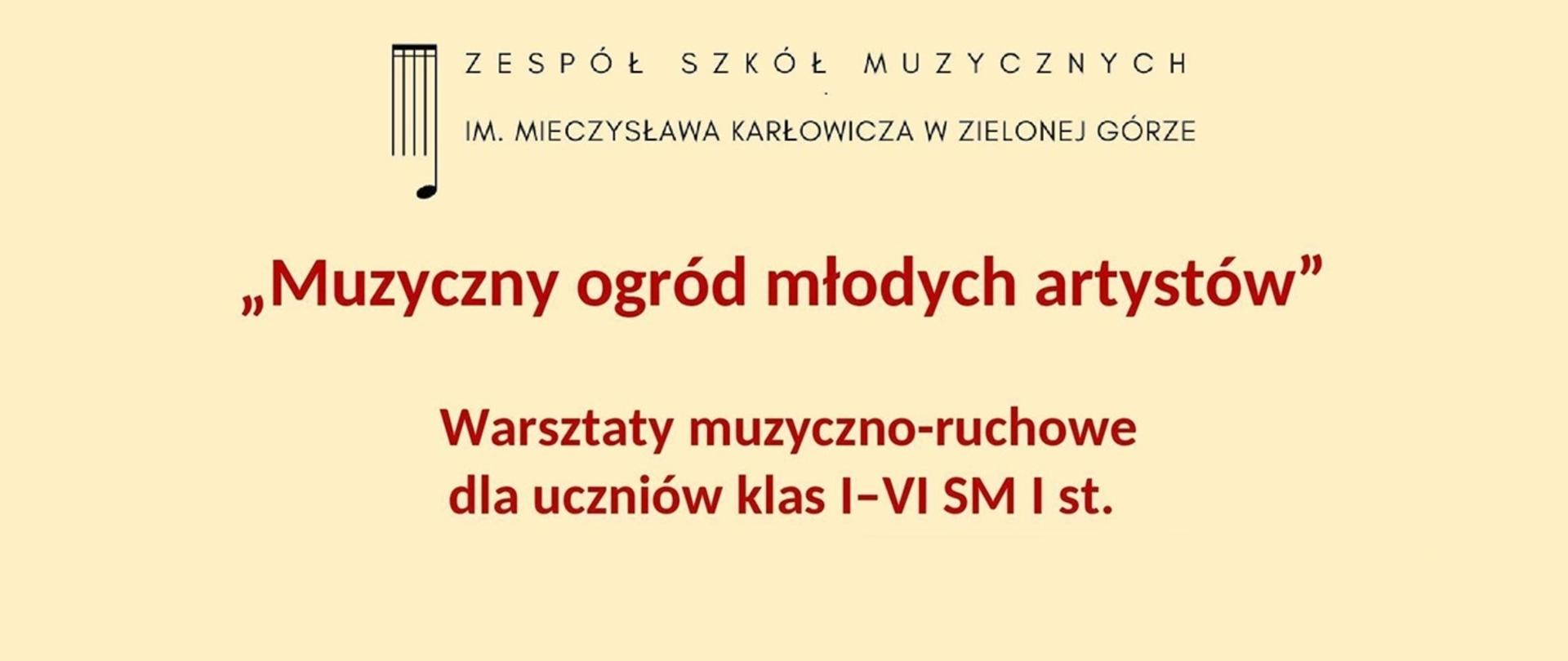 Na beżowym tle informacja
Wykład i prowadzenie warsztatów„ Muzyczny ogród młodych artystów”
Warsztaty muzyczno-ruchowe
dla uczniów klas I–VI SM I st.:
