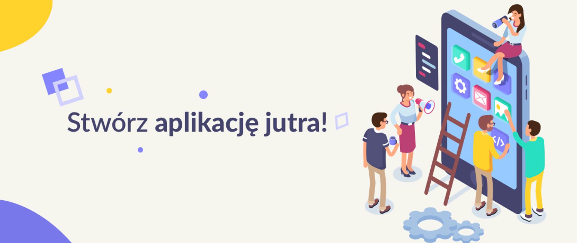 baner o treści: "Stwórz aplikację jutra!" przedstawiający ludzi pracujących nad aplikacją przy smartfonie