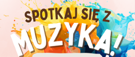 Kolorowy plakat zawiera informacje o nowej szkolnej inicjatywie. Na samej górze umieszczony jest duży tekst: "Spotkaj się z muzyką!" - liternictwo proste, w kolorach brązowym i białym. 