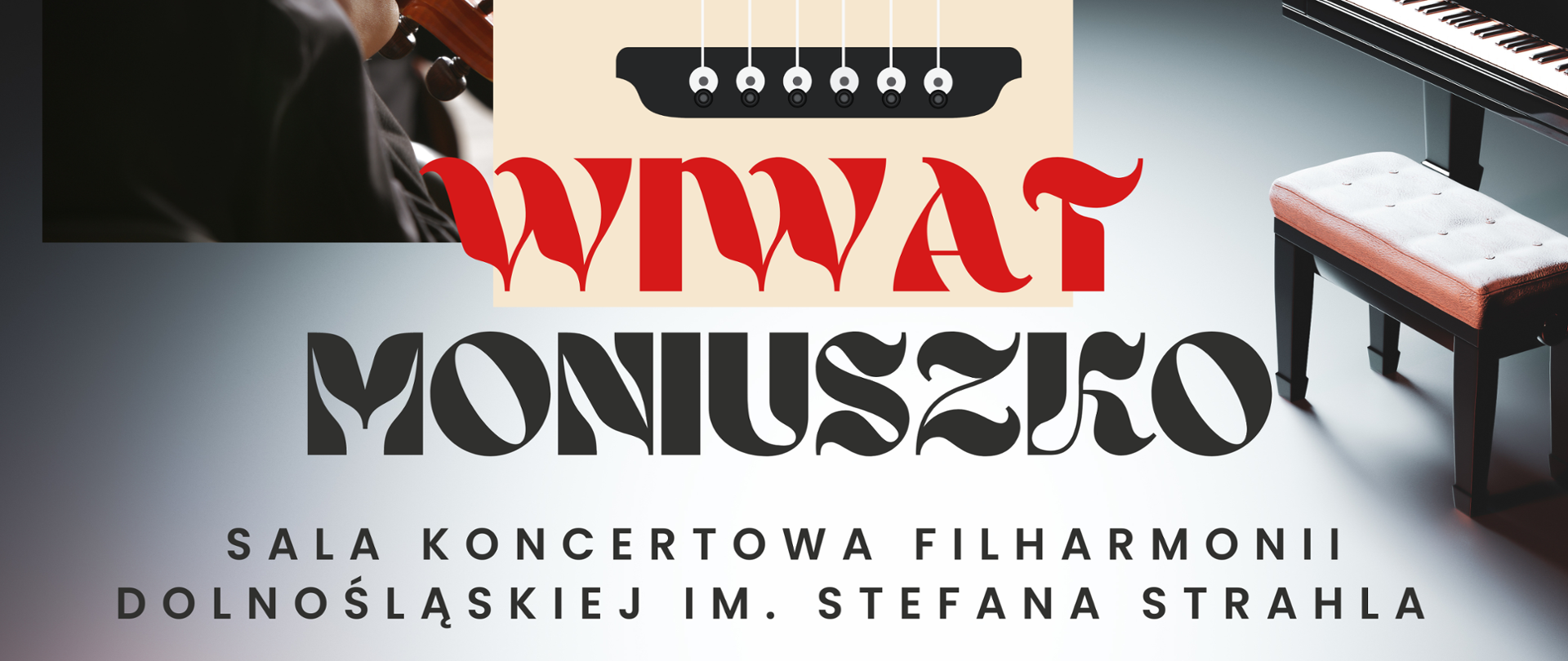 Plakat wydarzenia. Tło stanowi w lewej części mały fragment siedzącej tyłem orkiestry ( jeden rząd smyczków) oraz po prawej stronie fortepian, z otwartą klapą, stojącą przed nim ławą - siedzeniem, w środkowej części grafika przedstawiająca wykadrowane w kształt prostokąta pudło np. kontrabasu. W górnej, prawej części logo PSM. Nad fortepianem umieszczona data i godzina wydarzenia: 17 maja 2023, godz. 17:00. Pozostałe napisy: Koncert Wiwat Moniuszko, Sala Koncertowa Filharmonii Dolnośląskiej im. Stefana Strahla. W dolnej , prawej części logo Filharmonii Dolnośląskiej