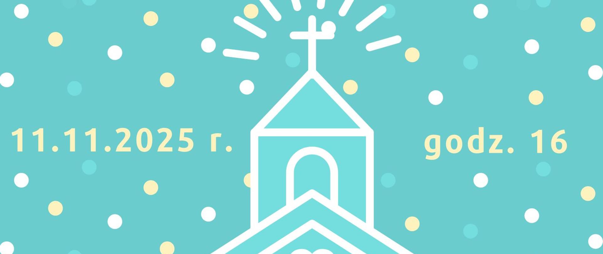 Plakat Koncertu u Świętego Marcina - 11.11.2025 r. Na lazurowym tle po lewej stronie jest żółty napis 11.11.2025 r. W części centralnej znak graficzny przedstawiający wieżę kościoła. Po prawej stronie żółty napis godz. 16.00.