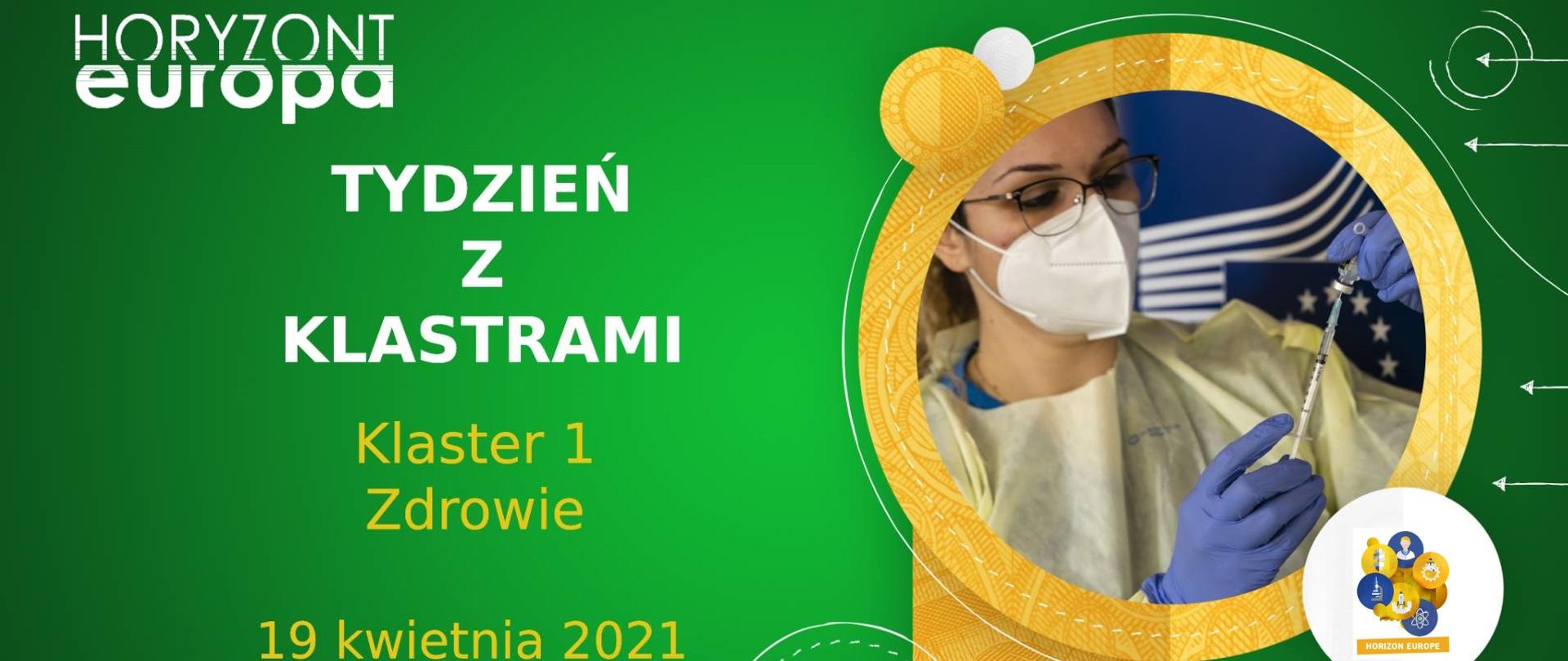 Na zielonym tle na górze napis Horyzont Europa, poniżej napis Tydzień z klastrami Klaster 1 Zdrowie 19 kwietnia 2021 wydarzenie online. Po prawo w złotym kółku zdjęcie lekarza. Na dole po prawo pasek logotypów NCBR i KPK