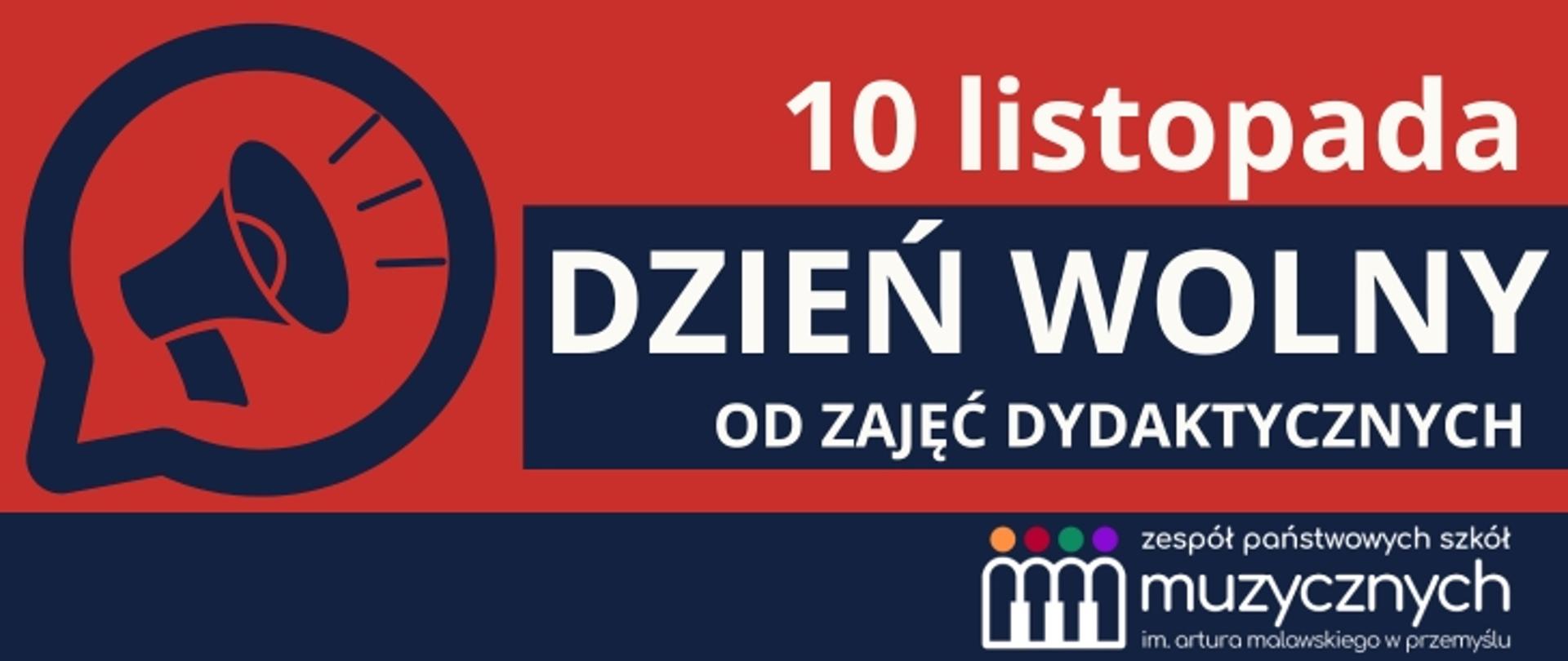 Grafika informacyjna w kolorach czerwonym, granatowym i białym. Po lewej stronie znajduje się ikona megafonu. Po prawej stronie widnieje napis: „10 listopada DZIEŃ WOLNY OD ZAJĘĆ DYDAKTYCZNYCH”. Na dole umieszczone jest logo Zespołu Państwowych Szkół Muzycznych im. Artura Malawskiego w Przemyślu.