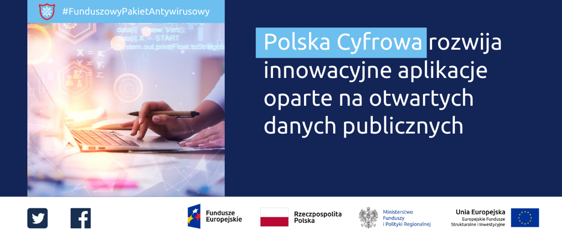 Funduszowy Pakiet Antykryzysowy: Polska Cyfrowa rozwija innowacyjne aplikacje oparte na otwartych danych publicznych. Obok zdjęcie kobiecych dłoni piszących na laptopie. Na dole ikonki Facebooka oraz Twittera, logotypy Funduszy Europejskich i Ministerstwa Funduszy i Polityki Regionalnej, flaga Polski.