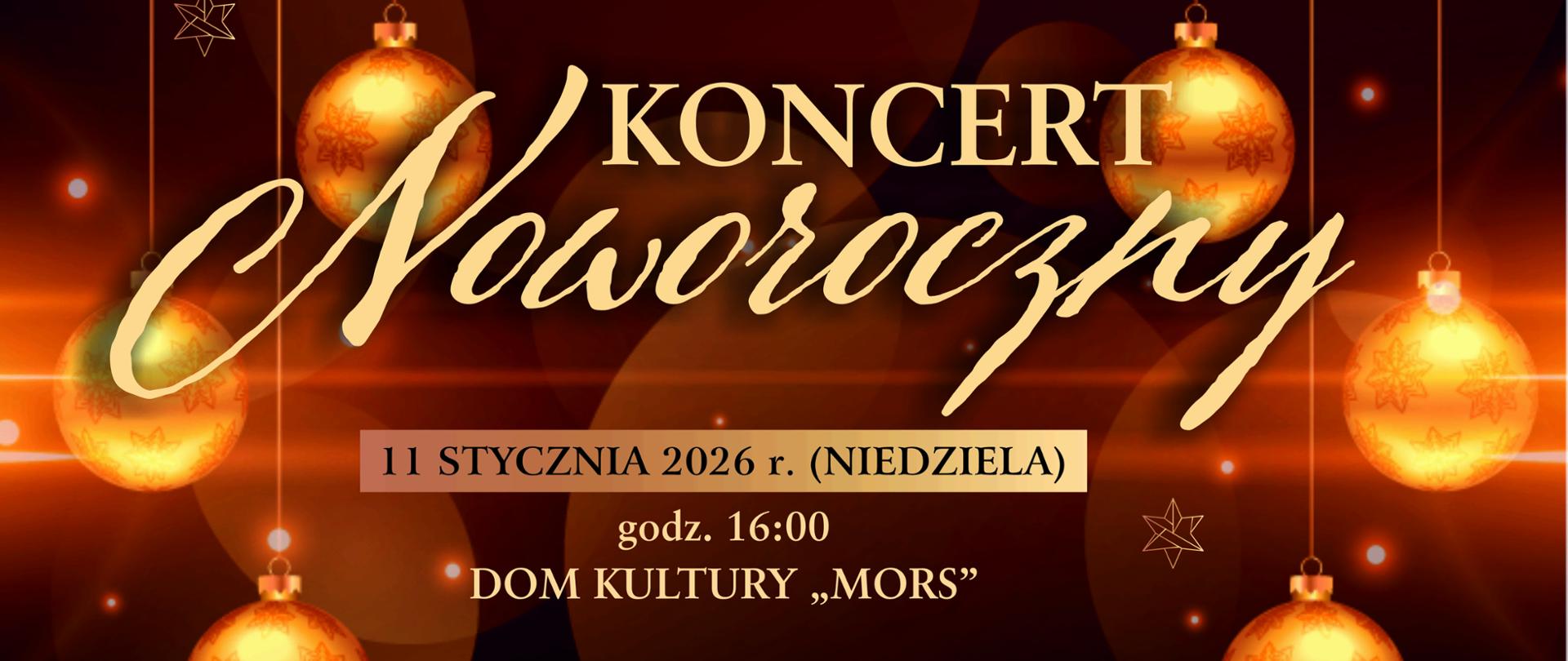Plakat z wydarzeniem - Koncertem Noworocznym, który odbędzie się 11 stycznia 2026r. o godz. 16:00 w dębickim Domu Kultury "MORS"; w tle plakatu w czarno złotym kolorze znajdują się złote bombki choinkowe, na plakacie umieszczono informację dotyczącą organizatorów, wykonawców, a także co znajdzie się w programie koncertu oraz prowadzący, kto zaprasza na koncert, znajduje się również wiadomość, że wejściówki bezpłatne są do odbioru w szkole muzycznej od 2 stycznia 2026r. Umieszczony tekst jest koloru złotego.
