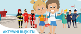 Zdjęcie przedstawia plakat promujący akcję. Na rysunku dwójka dzieci trzyma koło ratunkowe, w tle widać rożne służby ratownicze, napis AKTYWNI BŁĘKITNI.