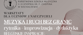 tło kawowe, na grafice czerwone pasiaste fale oraz zdjęcie Magdaleny Garbeckiej.
w lewym górnym rogu logo sochaczewskiej szkoły muzycznej i nazwa:
Państwowa Szkoła Muzyczna I I Ii Stopnia Im. F. Chopina W Sochaczewie. Na grafice informacje: Warsztaty dla uczniów i nauczycieli Muzyka I ruch bez granic rytmika - improwizacja - dydaktyka belgijskie inspiracje