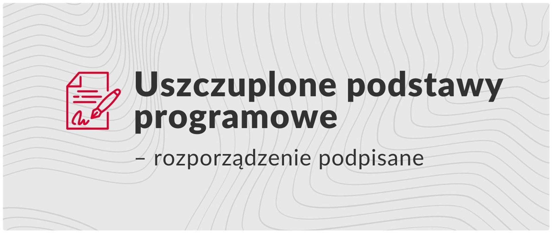 Uszczuplone podstawy programowe- rozporządzenie podpisane, grafika na szarym tle przedstawia czarny napis. 