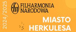 Grafika promocyjna wydarzenia muzycznego zatytułowanego „MIASTO HERKULESA”. Na pomarańczowym tle znajduje się napis 2024/2025, filharmonia narodowa.
