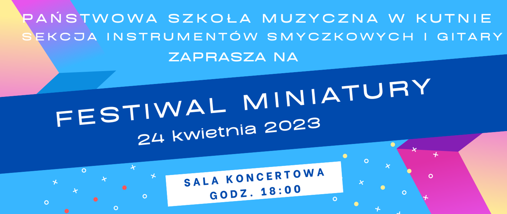 na kolorowym tle u góry napis sekcja instrumentów smyczkowych i gitary zaprasza na Festiwal Miniatury, poniżej na białym tle napis w kolorze granatowym - sala koncertowa, godz. 18.00