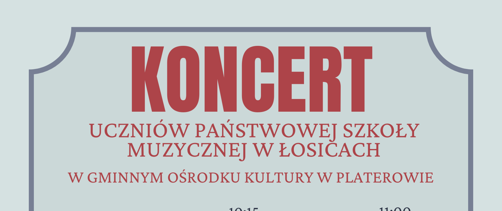 Plakat zapowiadający koncert uczniów Państwowej Szkoły Muzycznej w Łosicach, który odbędzie się 19 maja w Gminnym Ośrodku Kultury w Platerowie. Występy zaplanowano dla przedszkola (9:30), Szkoły Podstawowej w Platerowie (10:15) i Szkoły Podstawowej w Górkach (11:00). Plakat ozdobiony jest ilustracjami instrumentów muzycznych i symboli nutowych.