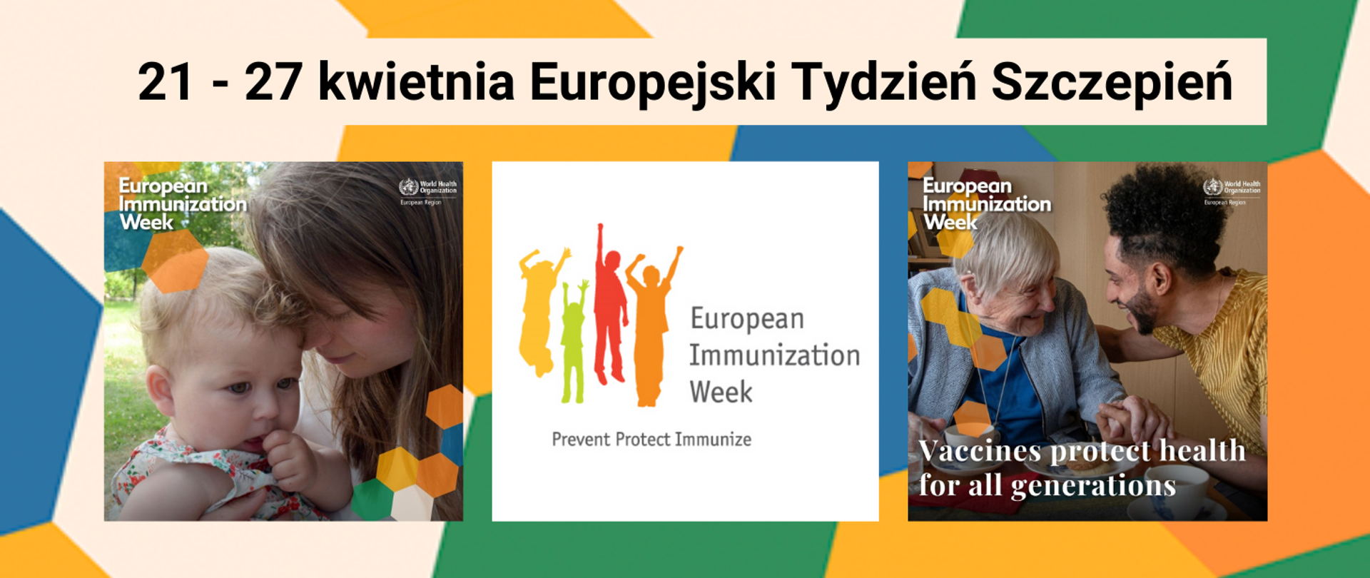 tło w kolorowe sześciany (zielony, niebieski, żółty, pomarańczowy, cielisty), pośrodku trzy grafiki, w kolejności od lewej strony zdjęcia mamy i małego dziecka, kolejno logo Europejskiego Tygodnia Szczepień, zdjęcie starszej kobiety i młodego mężczyzny - napis w języku angielskim "szczepienia chronią wszystkie pokolenia"