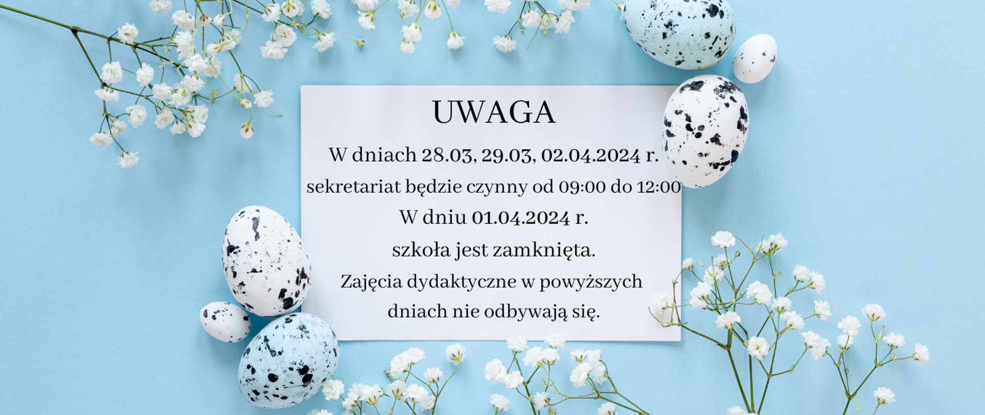 Informacja na niebieskim tle z grafiką jajek świątecznych oraz kwiatków z tekstem "UWAGA
W dniach 28.03, 29.03, 02.04.2024 r. sekretariat będzie czynny od 09:00 do 12:00 W dniu 01.04.2024 r. szkoła jest zamknięta. Zajęcia dydaktyczne w powyższych
dniach nie odbywają się."