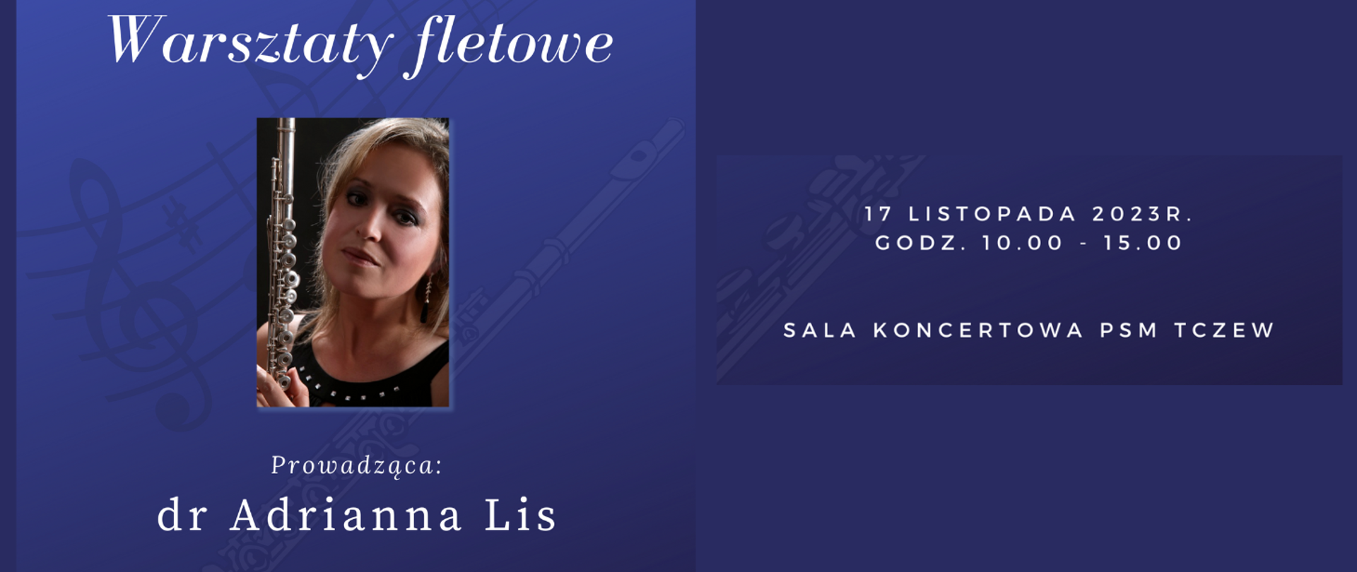 W lewej części banera: na niebieskim tle grafika w półcieniu fletu oraz zakrzywionej pięciolinii z nutami. W centralnej części zdjęcie kobiety z fletem - flecistka Adrianna Lis. Z prawej strony banera treść zapisana białym kolorem czcionki: 17 listopada 2023 r. godz. 10.00 - 15.00 sala koncertowa PSM Tczew.