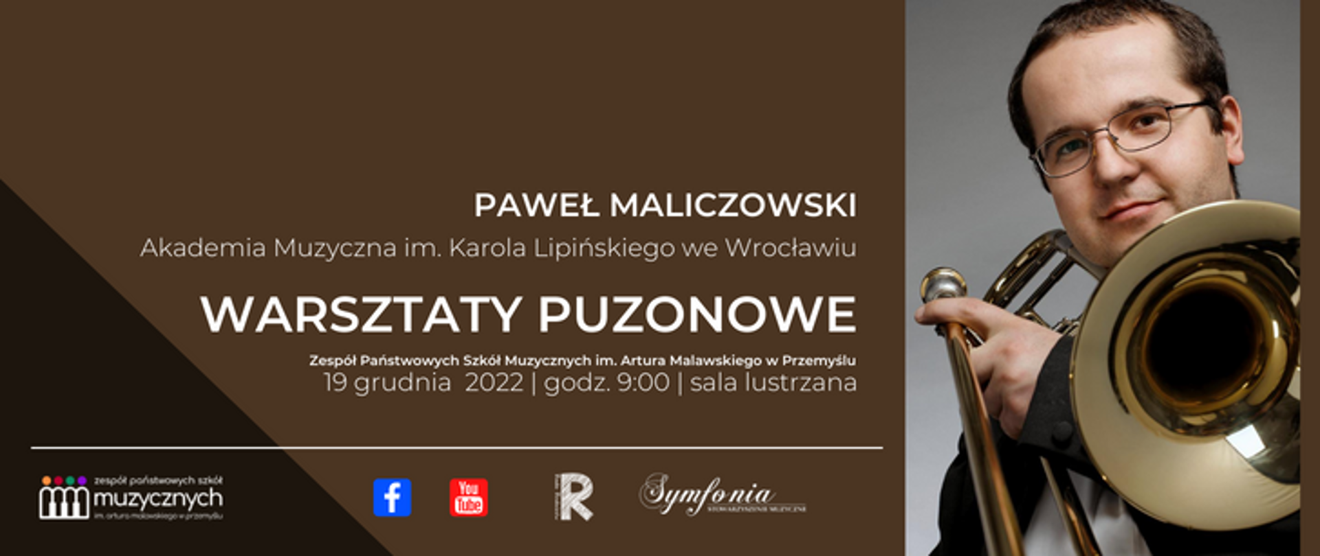 zdjęcie przedstawia zapowiedź warsztatów puzonowych czyli zdjęcie wykładowcy oraz napis: Paweł Maliczowski, akademia muzyczna im. Karola Lipińskiego we Wrocławiu, Zespół Państwowych Szkół Muzycznych im. Artura Malawskiego w Przemyślu, 19 grudnia 2022 godz. 9:00 sala lustrzana. pod spodem logotypy: zpsm, fb, you tube, rady rodziców oraz symfonii