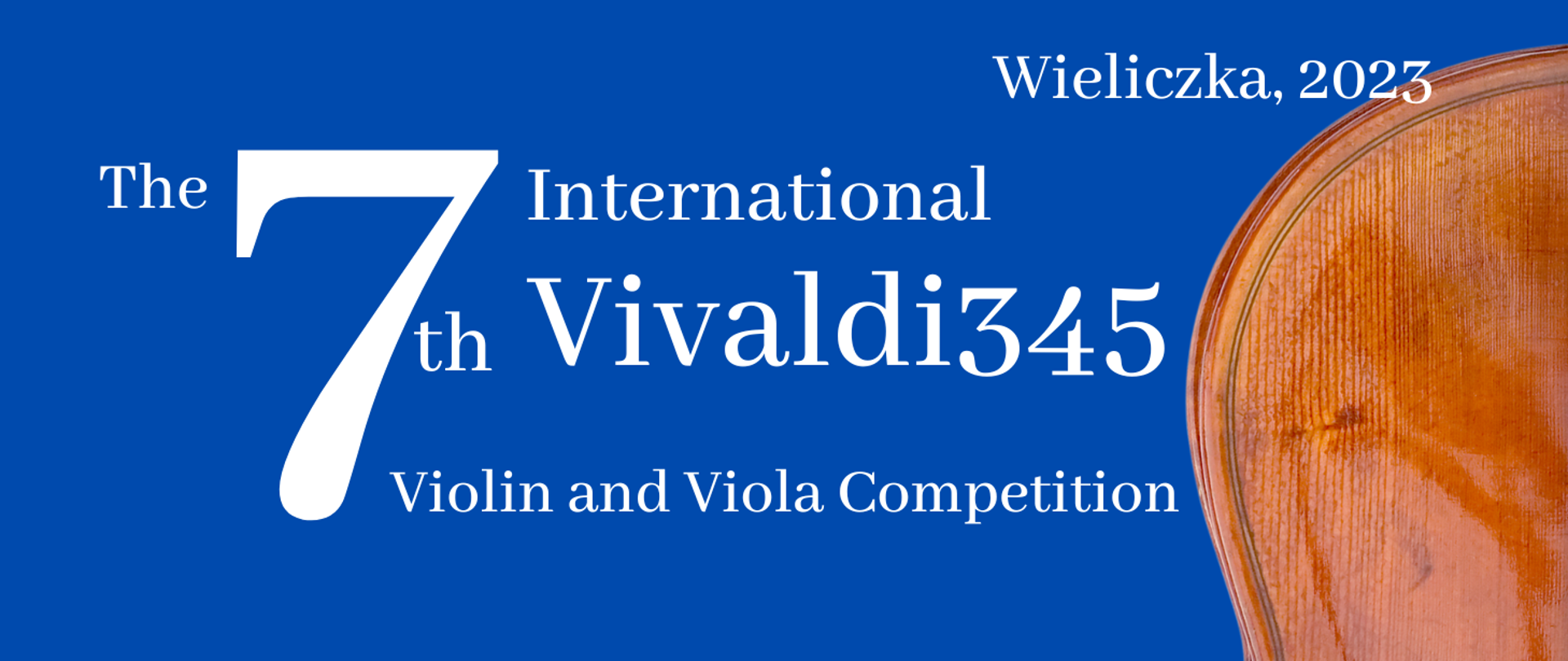 Z prawej strony część skrzypiec (drewniana), pozostała grafika to niebieskie tło a na nim białe napisy tj.: The 7th International Vivaldi 345 Violin and Viola Competition Wieliczka 2023