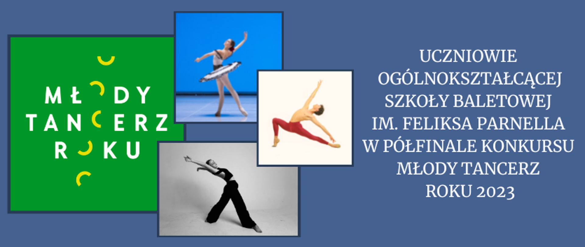 grafika: logo programu Młody Tancerz Roku oraz zdjęcia uczniów łódzkiej szkoły baletowej, którzy zakwalifikowali się do półfinału konkursu. Po prawej stronie grafiki napis: Uczniowie Ogólnokształcącej Szkoły Baletowej im. Feliksa Parnella w Łodzi w półfinale konkursu Młody Tancerz Roku 2023.
