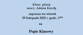 Plakat na błekitnym tle, zaproszenie na popis klasowy uczniów klasy gitary p. Adama Kuceły dnia 29 listopada 2022 roku o godzinie 17:30.