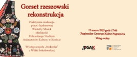 Plakat informujący o pracy dyplomowej Wioletty Misiek. U góry na środku napis: Gorset rzeszowski rekonstrukcja. Poniżej data godzina i miejsce. U samego dołu po prawej stronie logo Studium i Regionalnego Centrum Kultur Pogranicza. Po lewej stronie jest zdjęcie fragmentu kobiecego gorsetu ludowego w kolorach czarnym z wyszytymi wielobarwnymi kwiatami. 