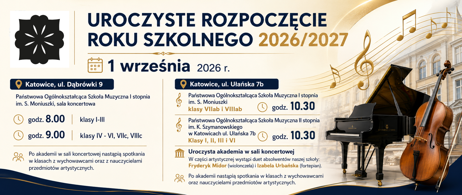 Baner informujący o uroczystym rozpoczęciu roku szkolnego 2026/2027 w Zespole Państwowych Szkół Muzycznych im. W. Kilara w Katowicach, które odbędzie się 1 września 2026 r. przy ul. Dąbrówki 9 i Ułańskiej 7b. Grafika zawiera informacje o godzinach rozpoczęcia dla poszczególnych klas, uroczystej akademii oraz występie absolwentów Fryderyka Midora na wiolonczeli i Izabeli Urbańskiej na fortepianie. W tle widoczne są fortepian, wiolonczela oraz motywy muzyczne.