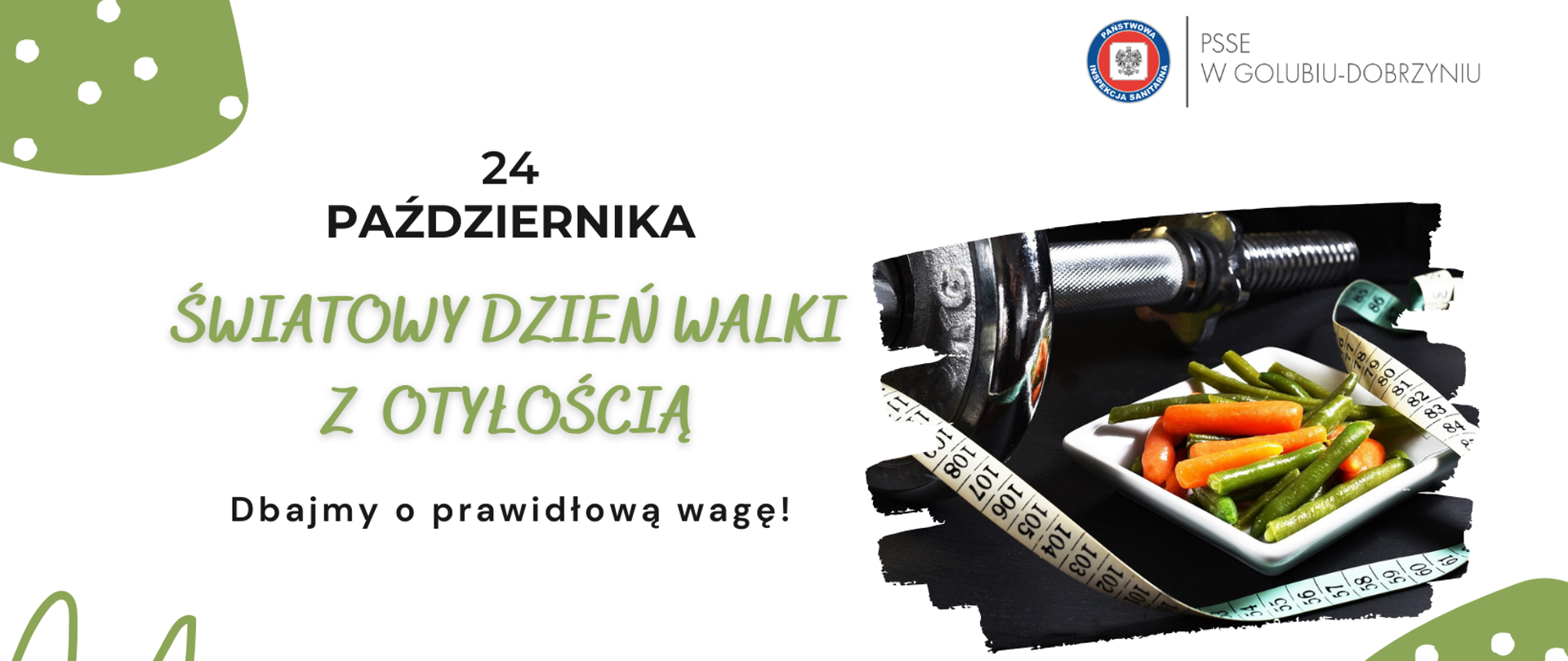 Po lewej stronie napis: "24 października Światowy Dzień Walki z Otyłością. Dbajmy o prawidłową wagę!". W prawym górnym rogu logo Powiatowej Stacji Sanitarno-Epidemiologicznej w Golubiu-Dobrzyniu. Poniżej ilustracja sztangi, miary krawieckiej i talerzyka z fasolką szparagową i marchewką.