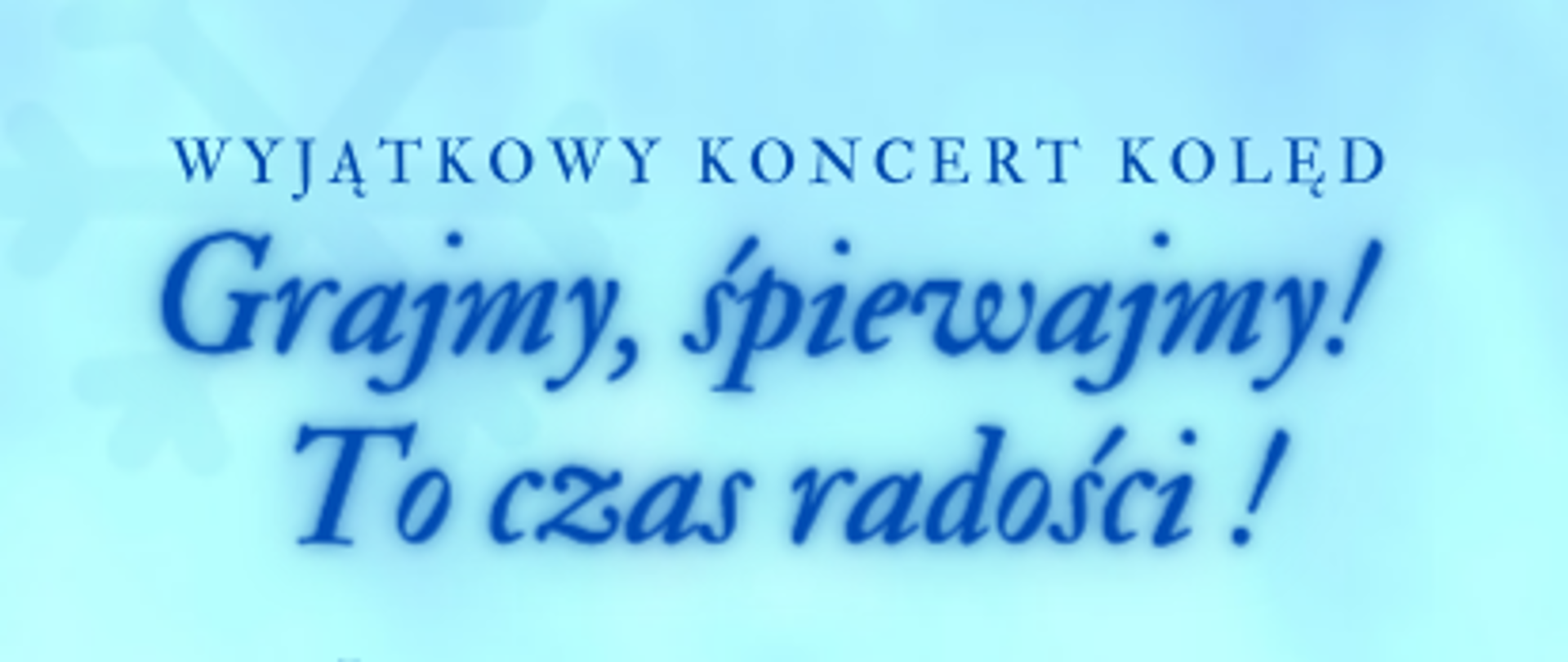 Plakat promujący koncert "Grajmy, śpiewajmy! To czas radości!", zawiera informacje na temat daty, miejsca oraz wykonawców umieszczone na jasnoniebieskim tle