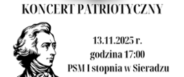 Górne tło wypełnione biało- czerwoną flagą. Na środku napis Koncert patriotyczny, 13 listopada 2025 roku, godzina 17:00, PSM I stopnia w Sieradzu. W lewym dolnym rogu grafika Fryderyka Chopina. 