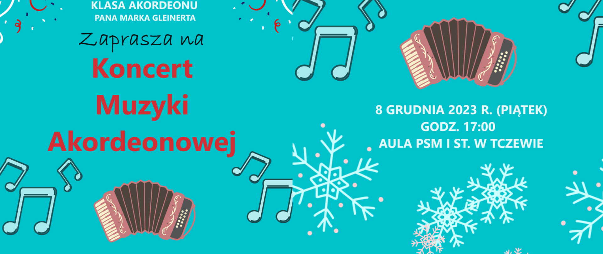 Tło plakatu niebieskie. Na dole grafiki płatków śniegu, po środku grafika akordeonu i nut, na górze grafiki wstążek i konfetti. Treść plakatu: Klasa akordeonu pana Marka Gleinerta zaprasza na Koncert muzyki akordeonowej 8 grudnia 2023 r. (piątek) godz. 17:00 Aula PSM I st. w Tczewie.