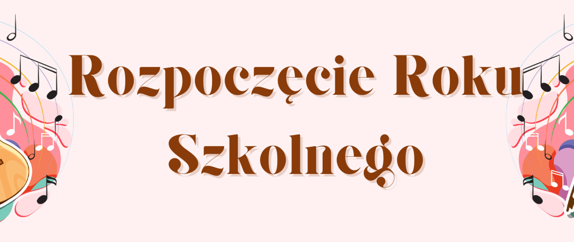Grafika przedstawia w centralnej części napis Rozpoczęcie Roku Szkolnego w kolorze brązowym, poniżej data wydarzenia, po obu stronach napisu uproszczone rysunki gitary oraz skrzypiec w otoczeniu nut na wielobarwnym tle