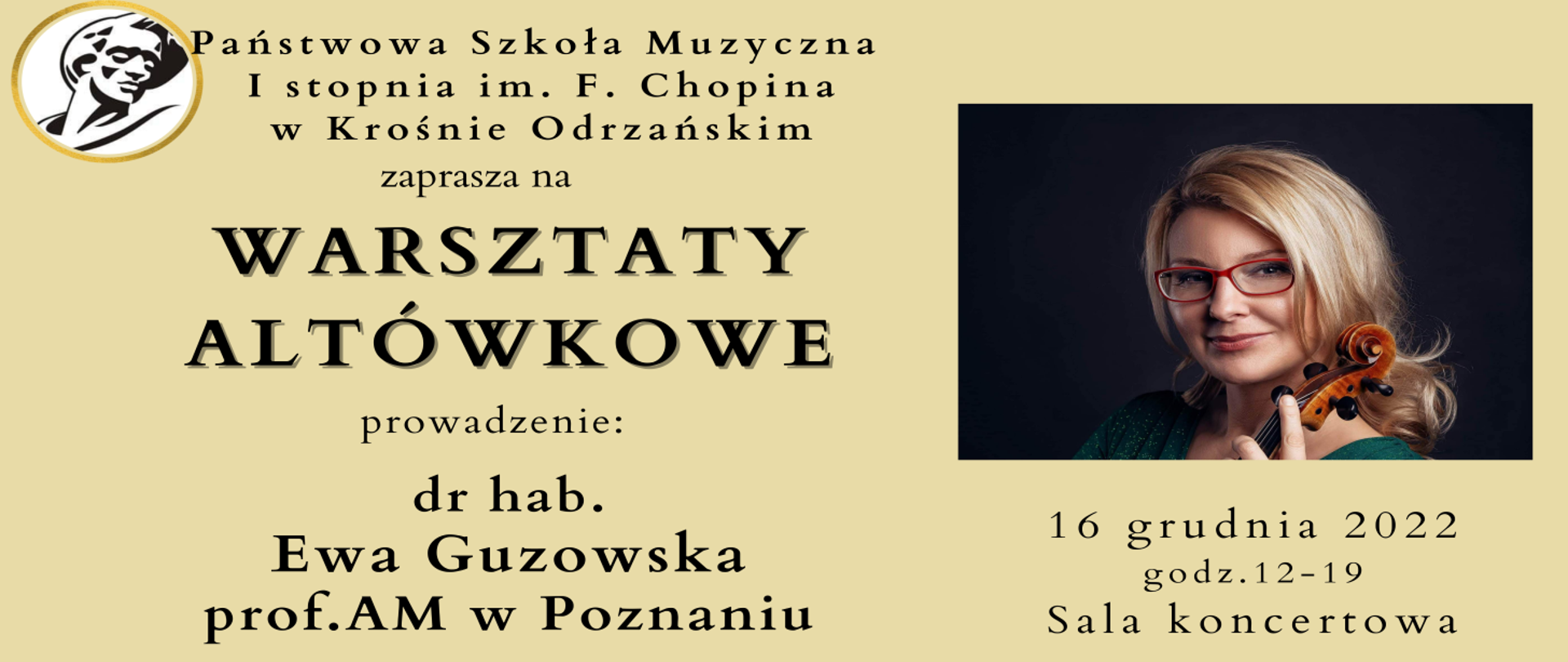 Zapowiedź warsztatów altówkowych, z logo szkoły głową Fryderyka Chopina, opisem wydarzenia czarną czcionką na beżowym tle oraz zdjęciem kobiety dr hab. Ewy Guzowskiej, profesor akademii muzycznej w Poznaniu, o włosach blond, razem z główką altówki, na czarnym tle. Warsztaty odbędą się w piątek, 16.12.2022, w godzinach od 12 do 19, w sali koncertowej szkoły.