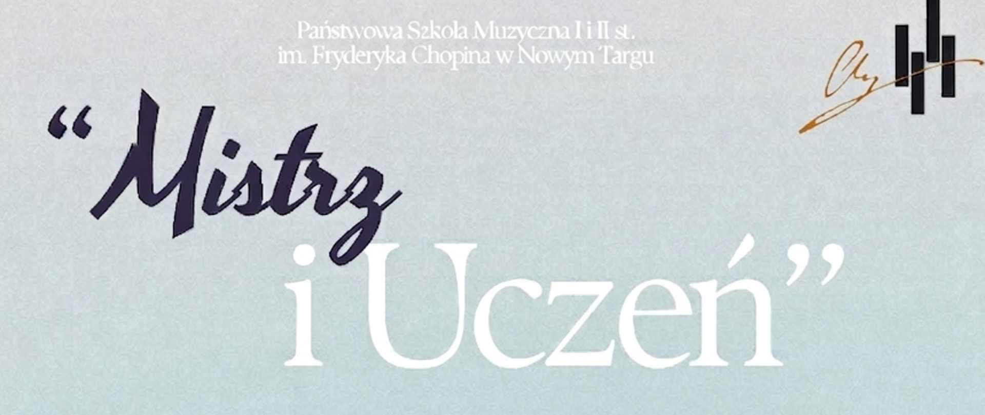 Plakat promuje koncert zatytułowany „Mistrz i Uczeń”, organizowany przez Państwową Szkołę Muzyczną I i II st. im. Fryderyka Chopina w Nowym Targu. Grafika utrzymana jest w eleganckiej, stonowanej niebiesko-szarej kolorystyce. Centralnym punktem są złoto-niebieskie sylwetki instrumentów (skrzypce, trąbka, saksofon) otoczone dynamicznymi liniami pięciolinii i nutami. Całość prezentuje się artystycznie i profesjonalnie.