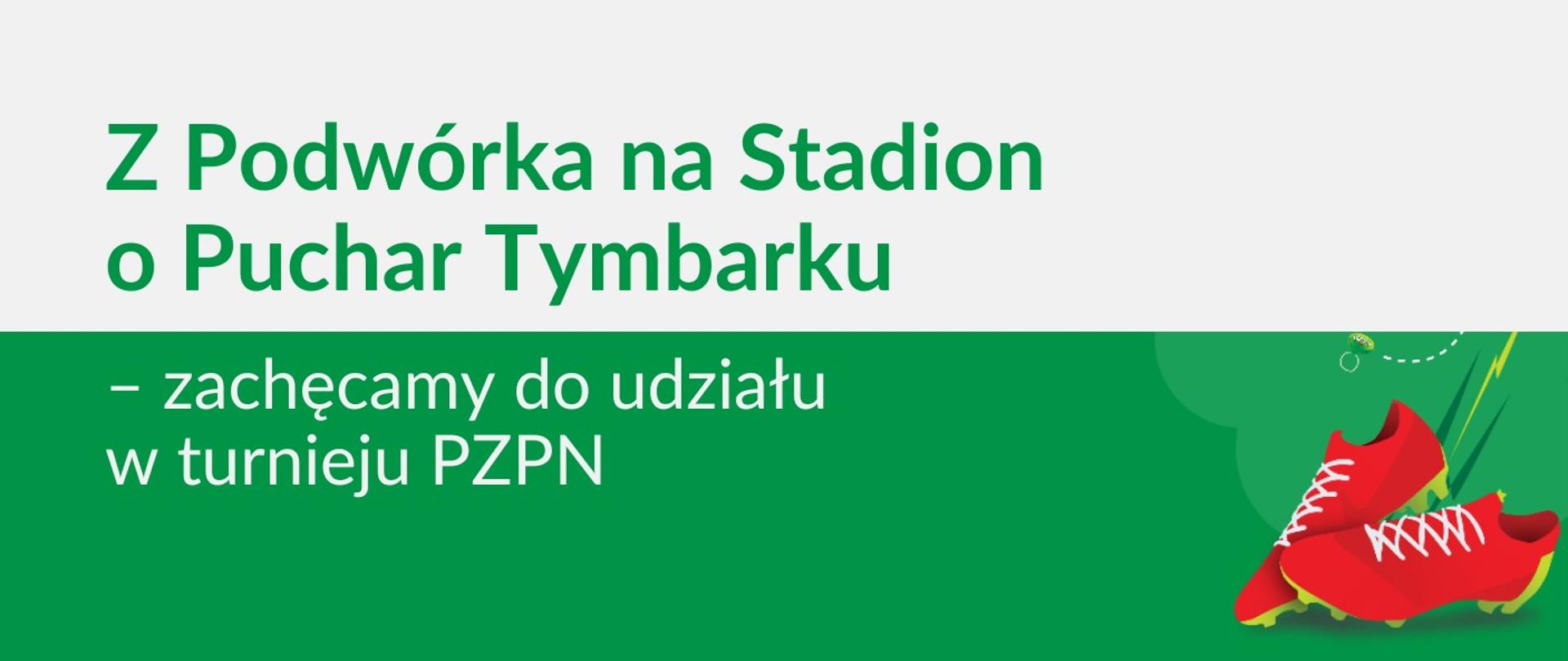 Grafika - na biało-zielonym tle czerwone trampki i napis Z podwórka na stadion o Puchar Tymbarku - zachęcamy do udziału w turnieju PZPN.