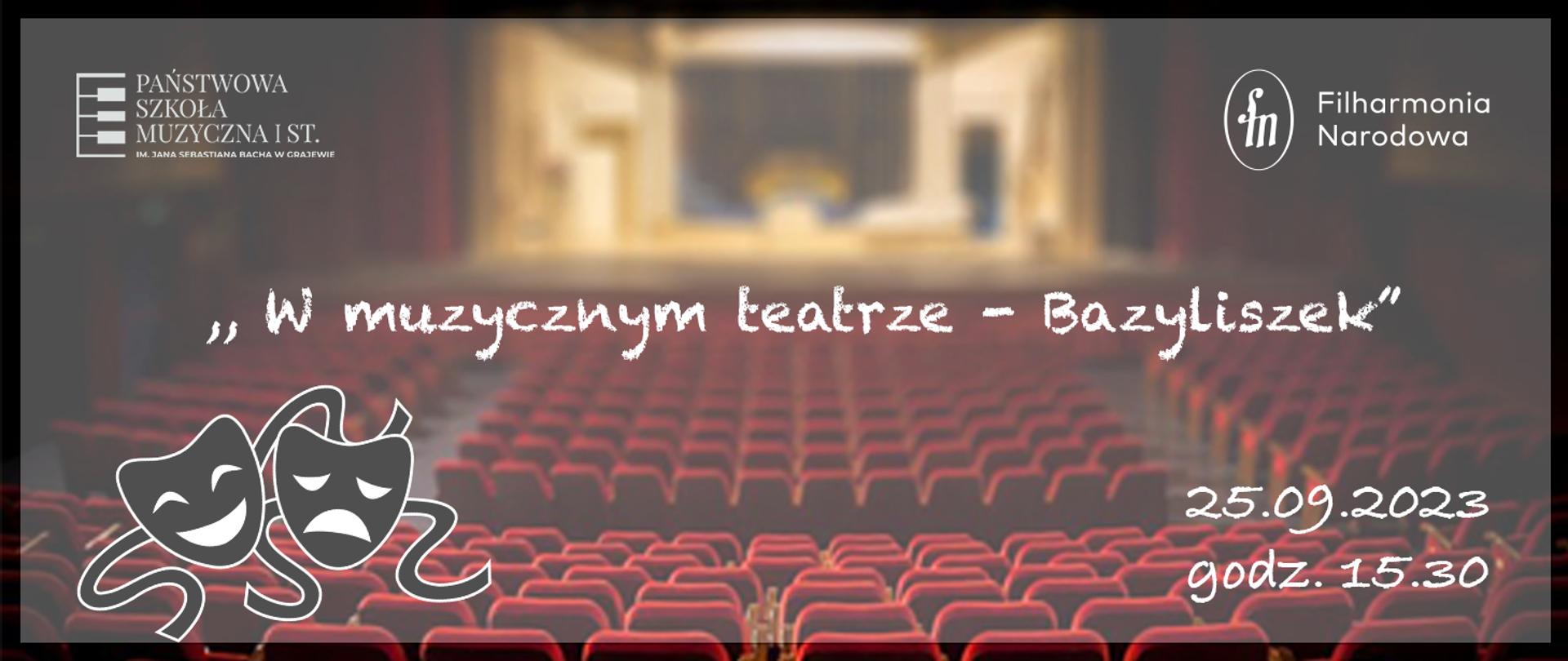 Plakat przedstawia scenę teatru oraz pustą widownię. Na tle tej grafiki po lewej stronie logo szkoły, po prawej napis filharmonia narodowa a na środku tytuł "W muzycznym teatrze-Bazyliszek". W lewym dolnym rogu czarne maski karnawałowe a po prawej data i godzina 